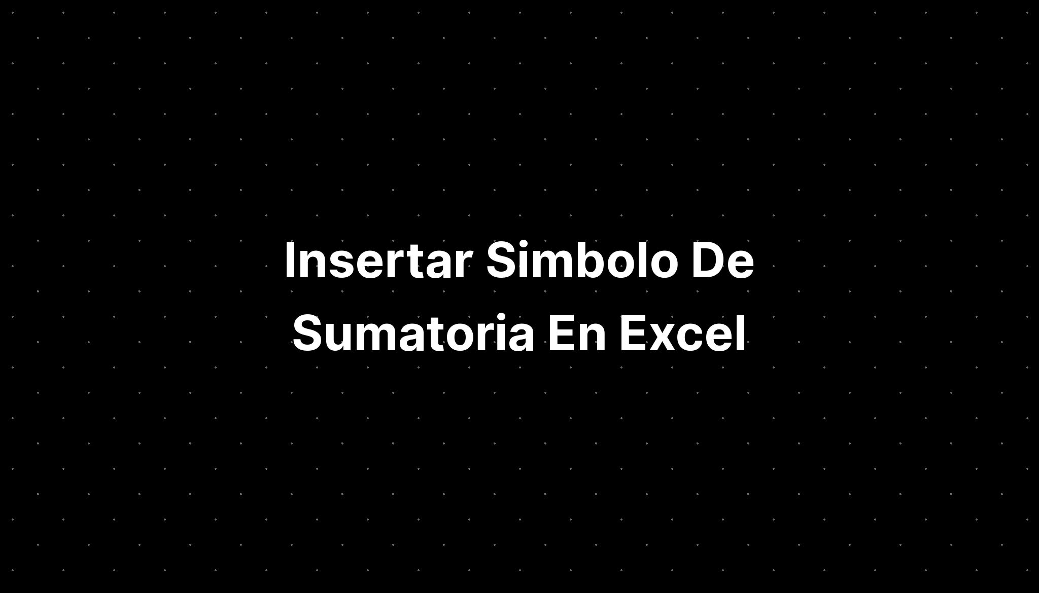 Insertar Simbolo De Sumatoria En Excel Imagesee